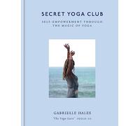Secret Yoga Club: Practising Freedom Through Movement, Breath & Meditation [Lingua Inglese]: Self-Empowerment Through the Magic of Yoga