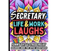 Secretary Life & Laughs: Funny Gift Coloring Book for Secretaries and Administrative Professionals: Relaxing Office Humor Coloring Pages with Relatable Quotes, Stress Relief