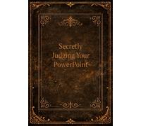 Secretly Judging Your PowerPoint: Funny Office Notebook, Hilarious Coworker Gift, Boss Appreciation, or Secret Santa Present: Sarcastic Journal for Work Notes & Meeting Humor