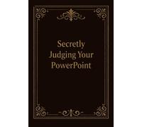 Secretly Judging Your PowerPoint: Funny Office Notebook, Hilarious Coworker Gift, Boss Appreciation, or Secret Santa Present: Sarcastic Journal for Work Notes & Meeting Humor