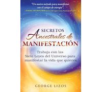Secretos ancestrales de manifestación / Ancient Manifestation Secrets: Trabaja con las Siete Leyes del Universo para manifestar la vida que ... Universe to Manifest Your Life and Purpose