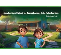Secretos: Cómo Distinguir los Buenos Secretos de los Malos Secretos.: Dra. Sandra Goyco