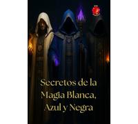Secretos de la Magia Blanca, Azul y Negra