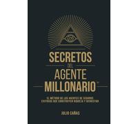 SECRETOS DEL AGENTE MILLONARIO™: El método de los agentes de seguros exitosos que construyen riqueza y bienestar