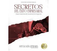 Secretos del Éxito Empresarial: Claves maestras del mundo de los Negocios