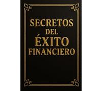 Secretos del Éxito Financiero: Observa a los Ricos, Invierte como Ellos y Deja de Ser Asalariado