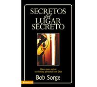 Secretos del lugar secreto: Keys to Igniting Your Personal Time with God: Llaves para avivar tu tiempo personal con Dios/ Keys to Igniting Your Personal Time With God