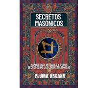 Secretos Masónicos - Simbología, Rituales Y Otros Secretos De Las Logias Masónicas: 1