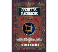 Secretos Masónicos: Simbología, Rituales y Otros Secretos de las Logias Masónicas