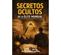 Secretos ocultos de la élite mundial: Documentos desclasificados, sociedades secretas y redes de poder en la historia contemporánea