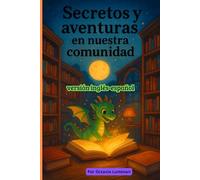 Secretos y aventuras en nuestra comunidad: versión inglés-español , Este libro ilustrado contiene Cinco historias de amistad, magia y descubrimientos