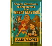 Secrets, Adventures, and Mysteries of the Great Masters