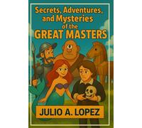 Secrets, Adventures, and Mysteries of the Great Masters
