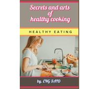 Secrets and arts of healthy cooking & Healthy eating