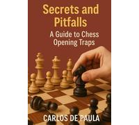 Secrets and Pitfalls:: A Guide to Chess Opening Traps
