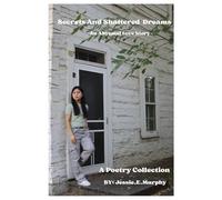 Secrets And Shattered Dreams: An Abysmal Love Story: A Poetry Collection
