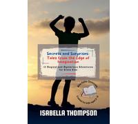 Secrets and Surprises: Tales from the Edge of Imagination: 12 Magical and Mysterious Adventures for Brave Kids