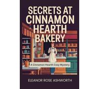 Secrets at Cinnamon Hearth Bakery: A Cinnamon Hearth Cozy Mystery