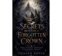 Secrets Beneath a Forgotten Crown: Dark Fantasy Romance For Young Adults