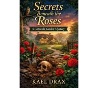 Secrets Beneath the Roses: A Cotswold Garden Mystery