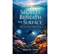 SECRETS BENEATH THE SURFACE: Life in the Ocean’s Hidden World