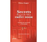 Secrets Beyond The Front Door: Unveiling the real world of real estate