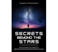 Secrets Beyond The Stars: Stories written by students at BBIS Berlin Brandenburg International School