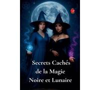 Secrets Cachés de la Magie Noire et Lunaire