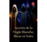 Secrets de la Magie Blanche, Bleue et Noire