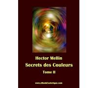 Secrets des Couleurs - Tome 2: Des Métaux, des Pierres, des Fleurs, des Parfums.