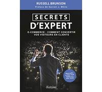 Secrets d'expert: E-commerce : comment convertir vos visiteurs en clients