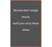 Secrets don't weigh much, until you carry them alone.: Line Journal