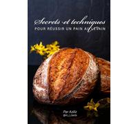 Secrets et techniques pour réussir un pain au levain