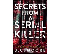 Secrets From A Serial Killer: A Psychological Suspense Thriller Set In A Small Town