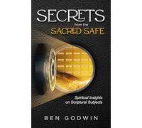 Secrets from the Sacred Safe: Spiritual Insights on Scriptural Subjects
