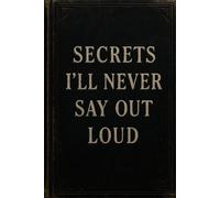 Secrets I’ll Never Say Out Loud: Dark Design Journal | 6×9 Dotted Lined Notebook | 150 Pages for Writing, Secrets, Poetry, and Personal Diary Entries