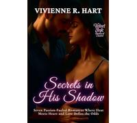 Secrets in His Shadow: Seven Passion-Fueled Romances Where Heat Meets Heart and Love Defies the Odds: 1
