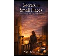 Secrets in Small Places: Three Short Stories of Mystery & Real-Life Drama