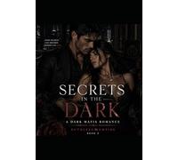 Secrets in the Dark: A Dark Mafia Billionaire Romance (Ruthless Empire Book 2): Some secrets protect the living. His could bury them both.