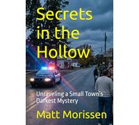Secrets in the Hollow: Unraveling a Small Town’s Darkest Mystery