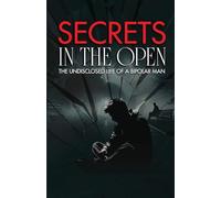 Secrets in the Open: The Undisclosed Life of a Bipolar Man