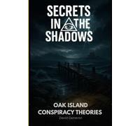 Secrets in the Shadows: Oak Island Conspiracy Theories