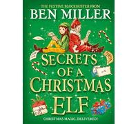 Secrets of a Christmas Elf: The perfect festive family gift from Chief Elf and million-copy selling Ben Miller