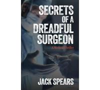 Secrets of a Dreadful Surgeon: A Medical Thriller