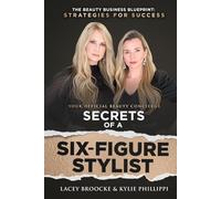 Secrets of a Six-Figure Stylist: The Beauty Business Blueprint: Strategies for Success