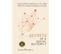 Secrets of a Social Butterfly: Unlock The Confidence to Go After What You Want in Business & Life.
