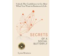 Secrets of a Social Butterfly: Unlock The Confidence to Go After What You Want in Business & Life.