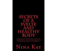 Secrets of a Svelte and Healthy Body: A guide for the young, the old, the handicapped, the discouraged, and the broken
