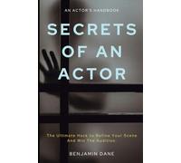 Secrets Of An Actor: The Ultimate Hack To Refine Your Scene And Win the Audition.