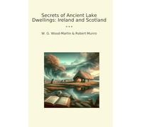 Secrets of Ancient Lake Dwellings: Ireland and Scotland